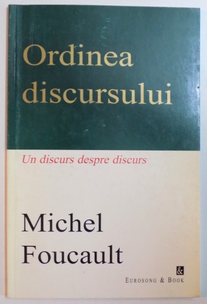 ORDINEA DISCURSULUI , UN DISCURS DESPRE DISCURS de MICHEL FOUCAULT , 1998