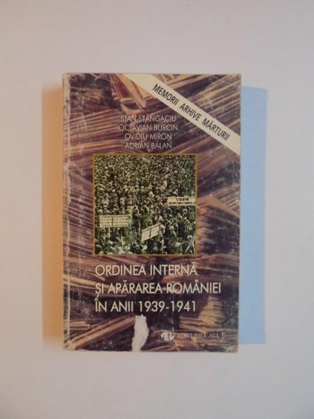 ORDINEA INTERNA SI APARAREA ROMANIEI IN ANII 1939 - 1941 de STAN STANGACIU ... ADRIAN BALAN , 1999