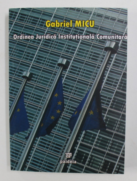 ORDINEA JURIDICA INSTITUTIONALA COMUNITARA de GABRIEL MICU , 2007