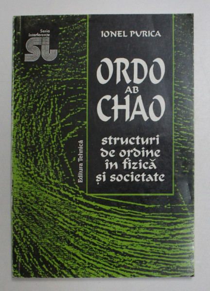 ORDO AB CHAO , STRUCTURI DE ORDINE IN FIZICA SI SOCIETATE de IONEL PURICA ,1996