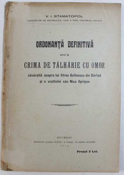 ORDONANTA DEFINITIVA DATA IN CRIMA DE TALHARIE CU OMOR SAVARSITA ASUPRA LUI STROE BELLOESCU DIN BARLAD de V. I. STAMATOPOL , 1913