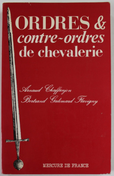 ORDRES ET CONTRE - ORDRES DE CHEVALERIE par ARNAUD CHAFFANJON et BETRAND GALIMARD FLAVIGNY , 1982
