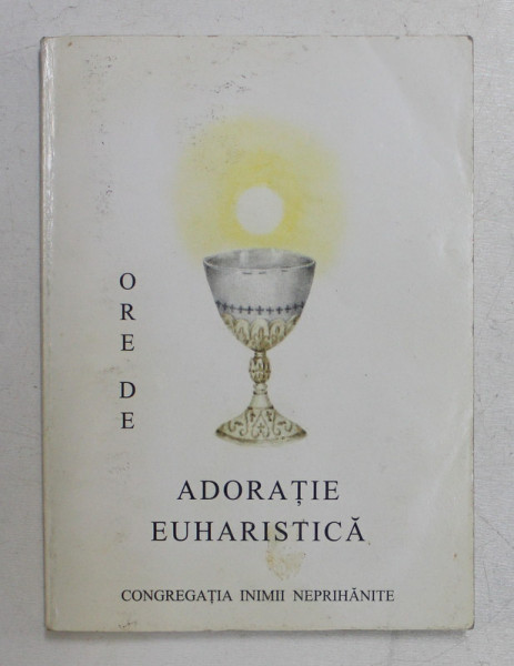 ORE DE ADORATIE EUHARISTICA , EDITIA A - II-A , 1998