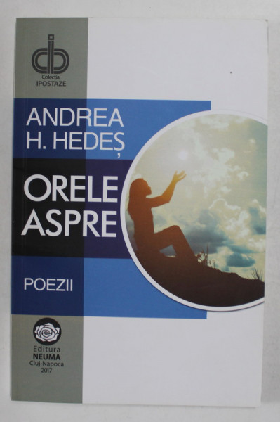 ORELE  ASPRE de ANDREEA H. HEDES , POEZII , 2017