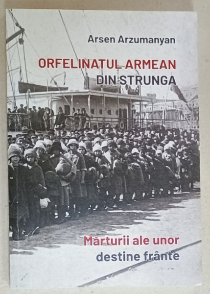 ORFELINATUL ARMEAN DIN STRUNGA de ARSEN ARZUMANYAN , MARTURII ALE UNOR DESTINE FRANTE , 2023