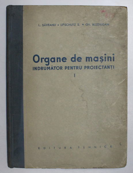 ORGANE DE MASINI - INDRUMATOR PENTRU PROIECTANTI de L. SAVEANU ..GH. BUZDUGAN , 1957