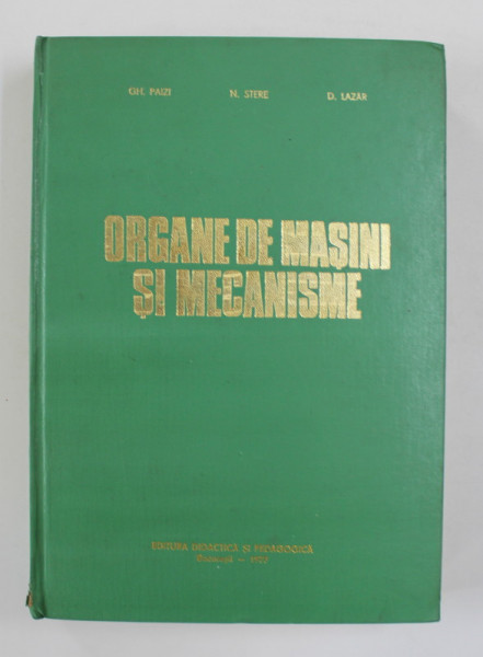 ORGANE DE MASINI SI MECANISME de GH. PAIZI ...D. LAZAR , 1977