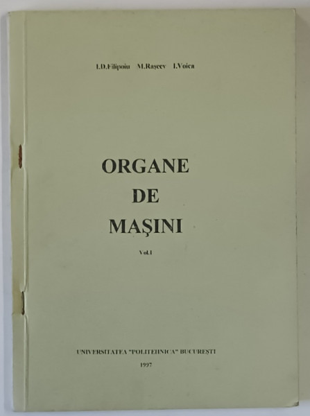 ORGANE DE MASINI , VOLUMUL I de I. D. FILIPOIU ...I. VOICA , 1997