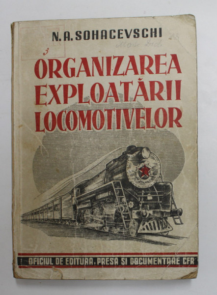 ORGANIZAREA EXPLOATARII LOCOMOTIVELOR de N.A. SOHACEVSCHI , 1949