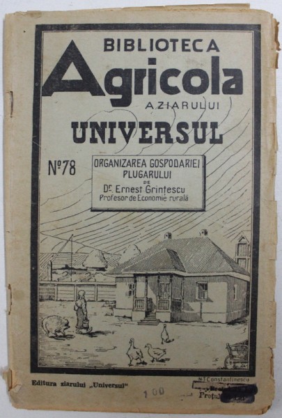 ORGANIZAREA GOSPODARIEI PLUGARULUI de ERNEST GRINTESCU , COLECTIA &amp;quot; BIBLIOTECA AGRICOLA A ZIARULUI UNIVERSUL &amp;quot;  NR. 78 , 1944