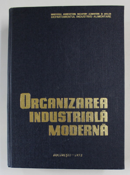 ORGANIZAREA INDUSTRIALA MODERNA SI APLICATIILE EI IN RAMURA ALIMENTARA - DOCUMENTATIE INTERNATIONALA , sub redactia Dr. EGON TRATTNER , 1972