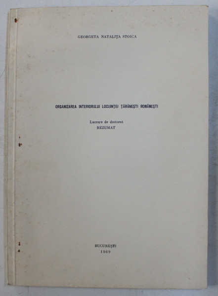 ORGANIZAREA INTERIORULUI LOCUINTEI TARANESTI ROMANESTI de GEORGETA NATALITA STOICA , LUCRARE DE DOCTORAT  - REZUMAT , 1969