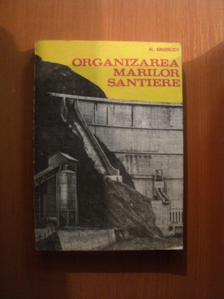 ORGANIZAREA MARILOR SANTIERE de AL. SIMIONESCU , Bucuresti 1989