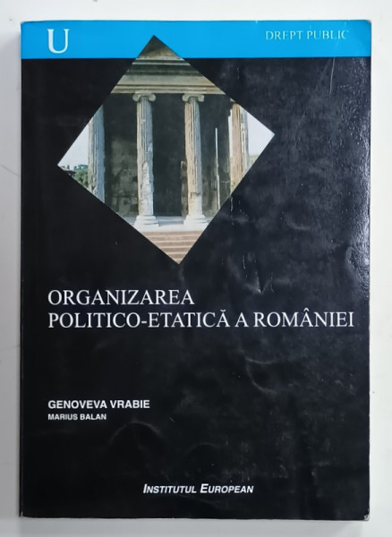 ORGANIZAREA POLITICO  - ETATICA A ROMANIEI de GENOVEVA VRABIE si MARIUS BALAN , 2004