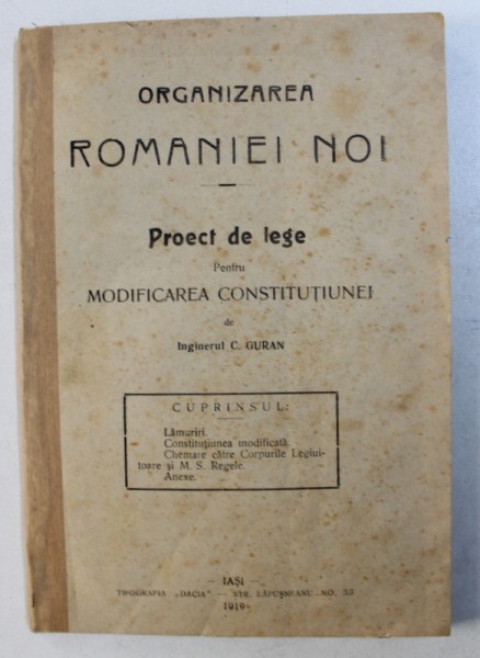 ORGANIZAREA ROMANIEI NOI - PROECT DE LEGE PENTRU MODIFICAREA CONSTITUTIUNEI de C . GURAN , 1919