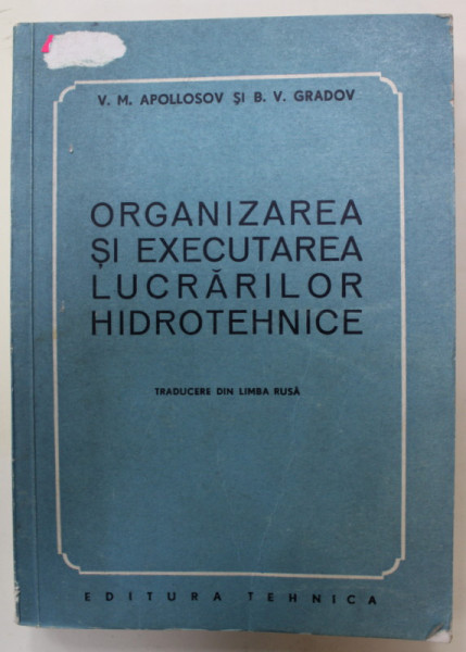 ORGANIZAREA SI EXECUTAREA LUCRARILOR HIDROTEHNICE de V.M. APOLLOSOV si B.V. GRADOV , 1952