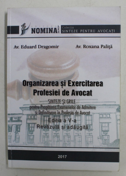 ORGANIZAREA SI EXERCITAREA MESERIEI DE AVOCAT - SINTEXE SI GRILE de EDUARD DRAGOMIR si ROXAN PALITA , 2017