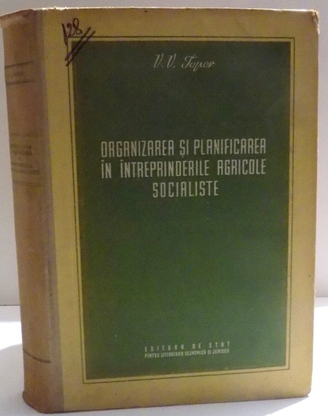 ORGANIZAREA SI PLANIFICAREA IN INTREPRINDERILE AGRICOLE SOCIALISTE de V. V. TOPOR , 1955