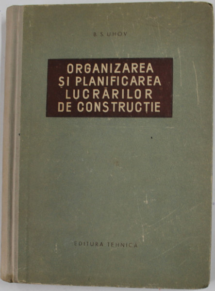 ORGANIZAREA SI PLANIFICAREA LUCRARILOR DE CONSTRUCTIE de B.S. UHOV , 1956
