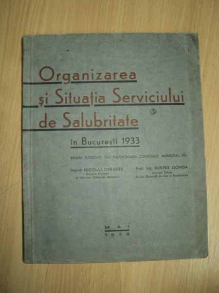 ORGANIZAREA SI SITUATIA SERVICIULUI DE SALUBRITATE IN BUCURESTI 1933, DIMITRIE LEONIDA SI  NICOLAE CARANFIL, BUC 1938