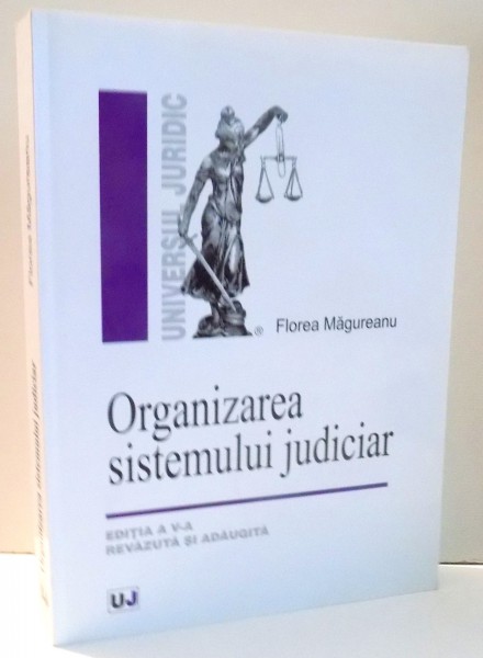 ORGANIZAREA SISTEMULUI JUDICIAR de FLOREA MAGUREANU EDITIA A V-A REVAZUTA SI ADAUGITA , 2006,