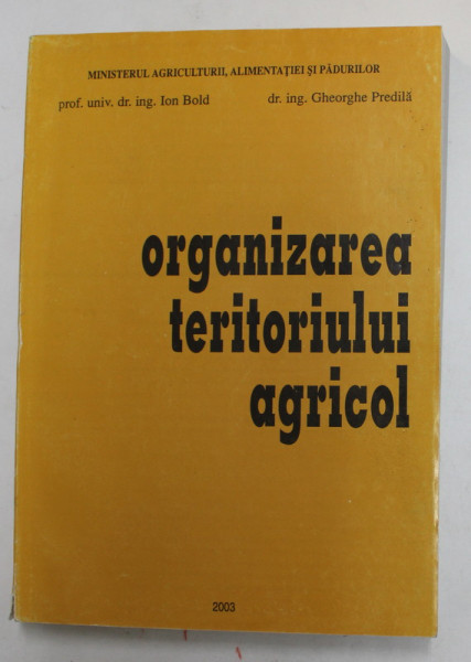 ORGANIZAREA TERITORIULUI AGRICOL  de ION BOLD si GHEORGHE PREDILA , 2003