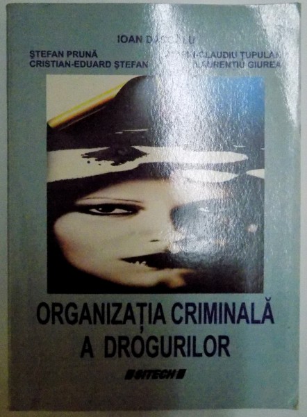ORGANIZATIA CRIMINALA A DROGURILOR de IOAN DASCALU...LAURENTIU GIUREA , 2008