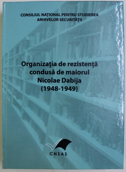 ORGANIZATIA DE REZISTENTA CONDUSA DE MAIORUL NICOLAE DABIJA (1948 - 1949) , 2009