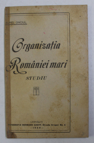 ORGANIZATIA ROMANIEI - MARI , STUDIU de AUREL ONCIUL , 1920