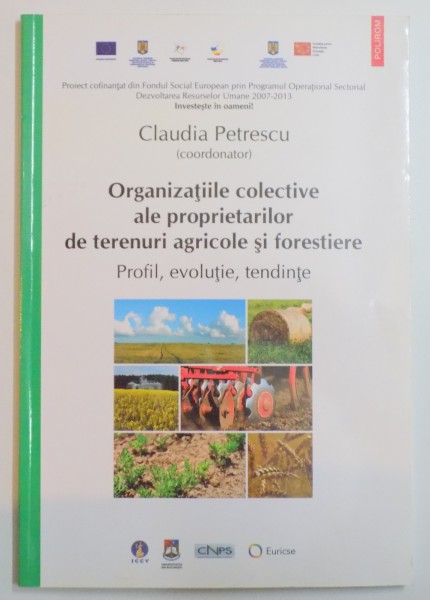 ORGANIZATIILE COLECTIVE ALE PROPRIETARILOR DE TERENURI AGRICOLE SI FORESTIERE , PROFIL , EVOLUTIE , TENDINTE de CLAUDIA PETRESCU , 2013