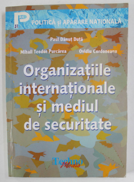 ORGANIZATIILE INTERNATIONALE SI MEDIUL DE SECURITATE de PAUL DANUT DUTA ...OVIDIU CORDONEANU , 2008, PREZINTA URME DE UZURA SI DE INDOIRE *