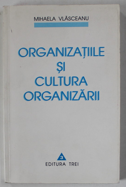 ORGANIZATIILE SI CULTURA ORGANIZARII de MIHAELA VLASCEANU , 1999, DEDICATIE *