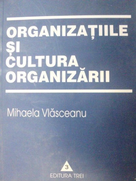 ORGANIZATIILE SI CULTURA ORGANIZARII de MIHAELA VLASCEANU , 2002