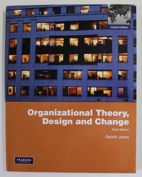 ORGANIZATIONAL THEORY , DESIGN AND CHANGE by GARETH JONES , 2010