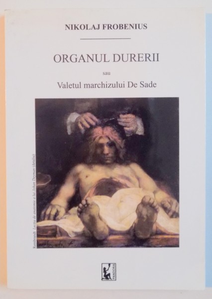 ORGANUL DURERII SAU VALETUL MARCHIZULUI DE SADE de NIKOLAJ FROBENIUS , 2008