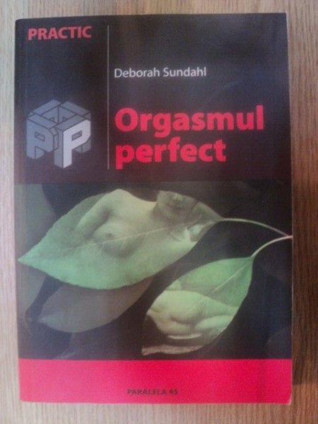 ORGASMUL PERFECT de DEBORAH SUNDAHL , 2004