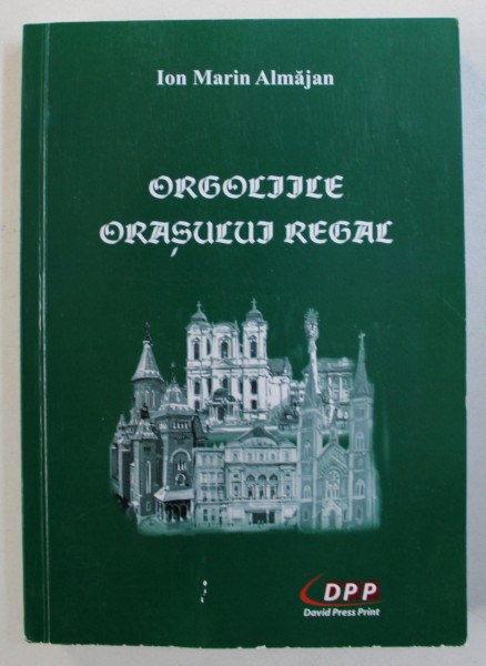 ORGOLIILE ORASULUI REGAL de ION MARIN ALMAJAN , 2018 , DEDICATIE*