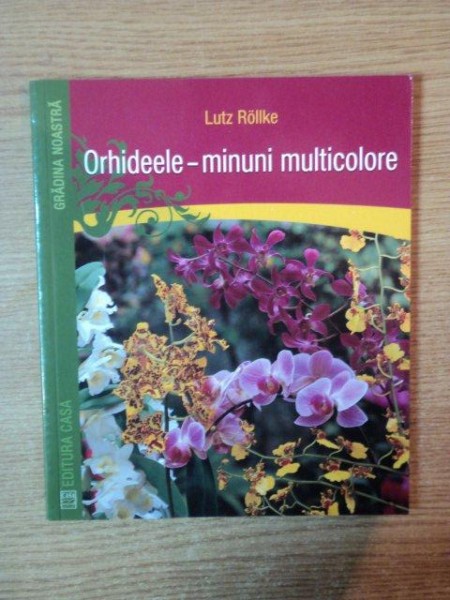 ORHIDEELE MINUNI MULTICOLORE de LUTZ ROLLKE , Oradea 2011