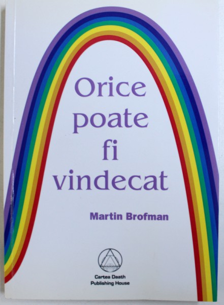 ORICE POATE FI VINDECAT de MARTIN BROFMAN, 2004