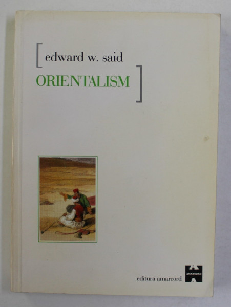 ORIENTALISM - CONCEPTIILE OCCIDENTALE DESPRE ORIENT de EDWARD W. SAID , 2001