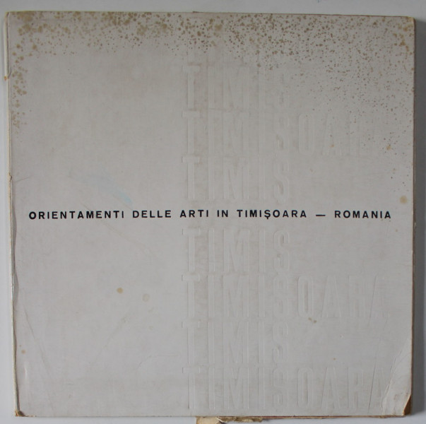 ORIENTAMENTI DELLE ARTI IN TIMISOARA - ROMANIA , CATALOG DE EXPOZITIE IN LIMBA ITALIANA , 1974