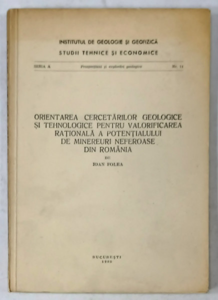 ORIENTAREA CERCETARILOR GEOLOGICE ...PENTRU VALORIFICAREA ...POTENTIALULUI DE MINEREURI NEFEROASE ...de IOAN FOLEA , 1980, DEDICATIE *