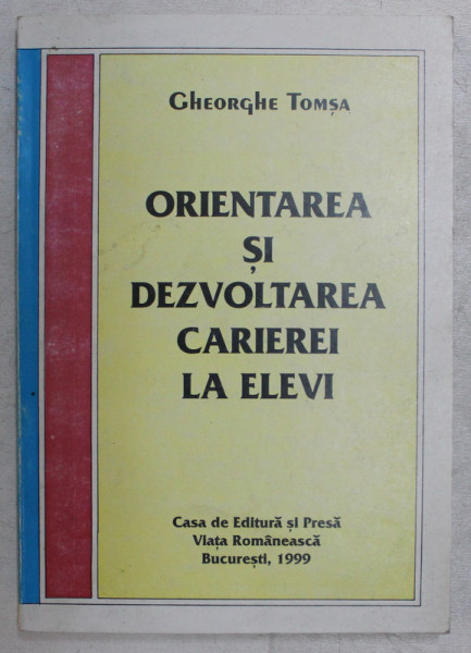 ORIENTAREA SI DEZVOLTAREA CARIEREI LA ELEVI de GHEORGHE TOMSA , 1999