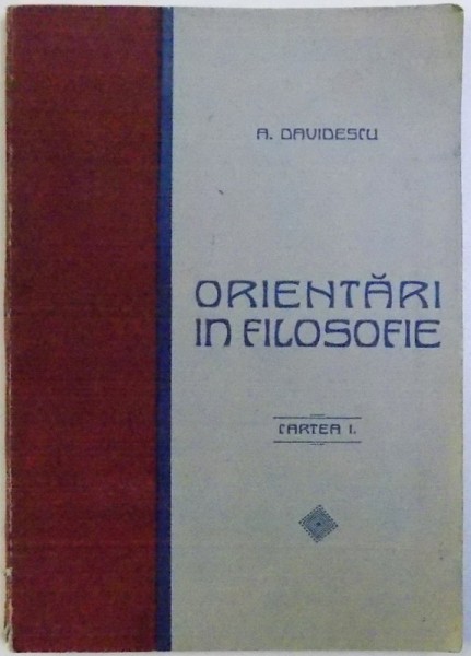 ORIENTARI IN FILOSOFIE - CARTEA I. de A. DAVIDESCU, 1927 *DEDICATIE
