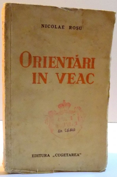 ORIENTARI IN VEAC, EDITURA CUGETAREA, BUCURESTI