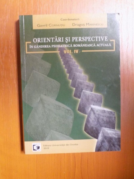 ORIENTARI SI PERSPECTIVE IN GANDIREA PSIHIATRICA ROMANEASCA ACTUALA , VOL. IV de GAVRIL CORNUTU , DRAGOS MARINESCU , 2010