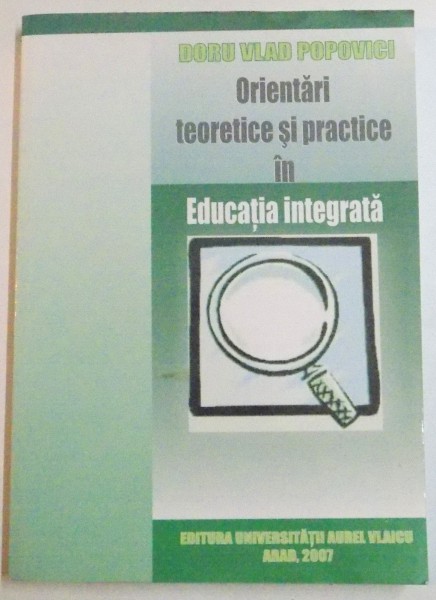 ORIENTARI TEORETICE SI PRACTICE IN EDUCATIA INTEGRATA de DORU VLAD POPOVICI , 2007