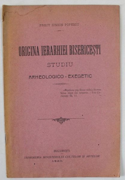 ORIGINA IERARHIEI BISERICESTI , STUDIU ARHEOLOGIC - EXEGETIC de PREOT SIMION POPESCU , 1920