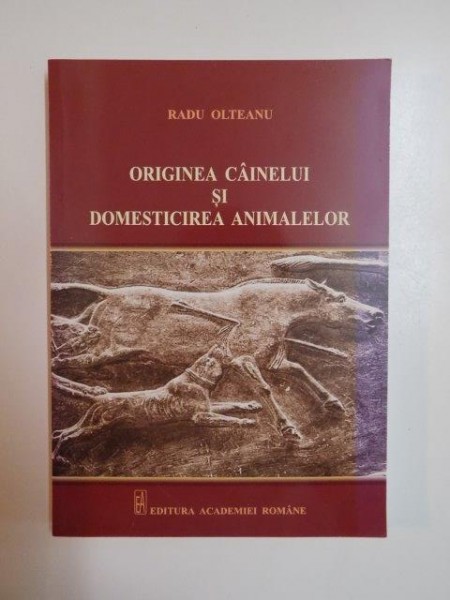 ORIGINEA CAINELUI SI DOMESTICIREA ANIMALELOR de RADU OLTEANU , 2013