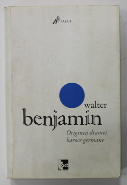 ORIGINEA DRAMEI BAROCE GERMANE de WALTER BENJAMIN , 2010 , PREZINTA SUBLINIERI *